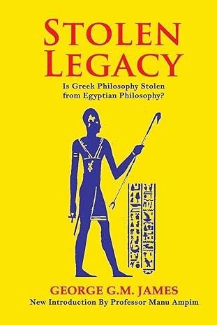 Stolen Legacy: The Greek Philosophy Is A Stolen Egyptian Philosophy Paperback